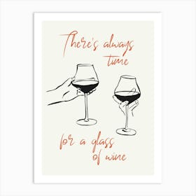 There's Always Time For A Glass Of Wine Art Print Art Print