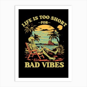 Life Is Too Short For Bad Vibes Art Print