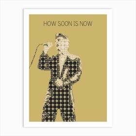 How Soon Is Now Morrissey Art Print