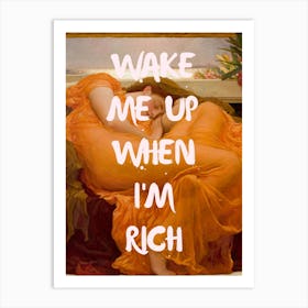 Wake Me Up When I'M Rich Art Print