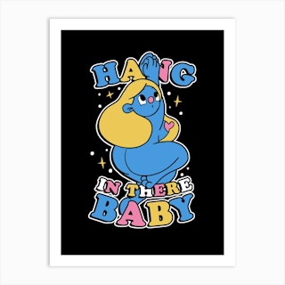Hang In There Baby Art Print