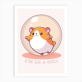 I'm On A Roll Hamster Ball Art Print