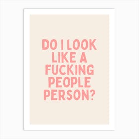 Do I Look Like A Fucking People Person | Peach and Cream Art Print