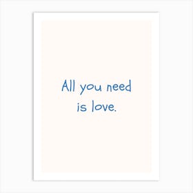 All You Need Is Love Blue Quote Poster Art Print