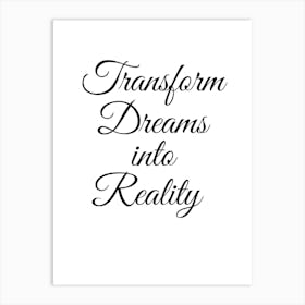 Transform Dreams Into Reality Art Print