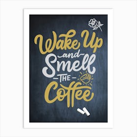 Wake Up And Smell The Coffee — coffee poster, kitchen art print, kitchen wall decor, coffee quote, motivational poster Art Print