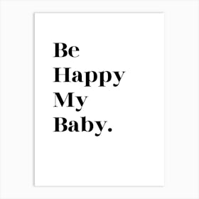 Be Happy My Baby Art Print