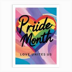 Pride Month Love Unite Us Art Print