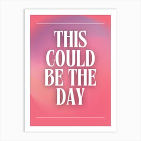 This Could Be The Day Art Print