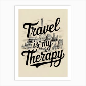 Travel Is My Therapy Art Print