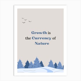 Growth Is The Currency Of Nature Art Print