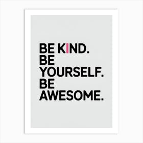 Be Kind Be Yourself Be Awesome 1 Art Print