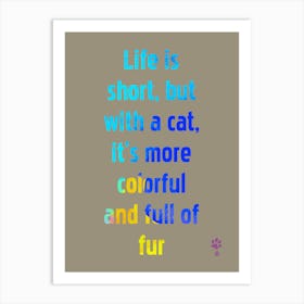 Life Is Short With A Cat It'S More Cat Colorful Full Of Fur Art Print