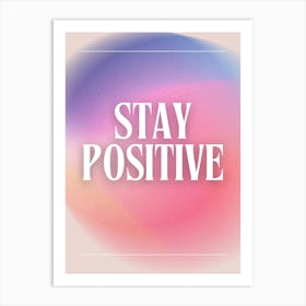 Stay Positive Art Print