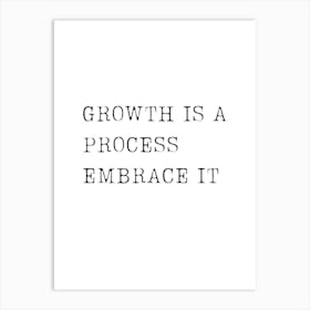 Growth Is A Process Embrace It Art Print