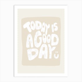 Today Is A Good Day White Art Print