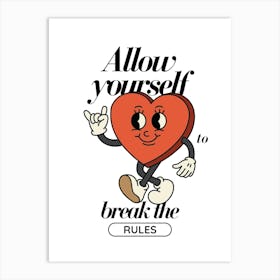 Allow Yourself To Break The Rules Art Print