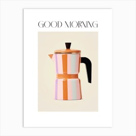 Moka Espresso Italian Coffee Maker Good Morning 5 Art Print