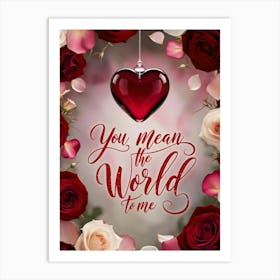 You Mean The World To Me Art Print