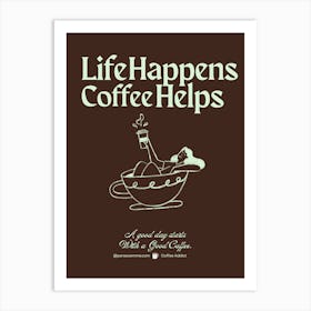 Life Happens Coffee Helps Art Print