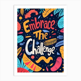 Embrace The Challenge Art Print