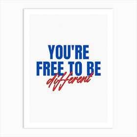 You'Re Free To Be Different Art Print