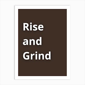 Rise And Grind Art Print