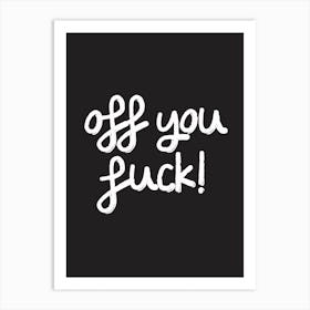 Off You Fuck Art Print