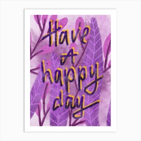 Have a happy day daily affirmation quote Art Print