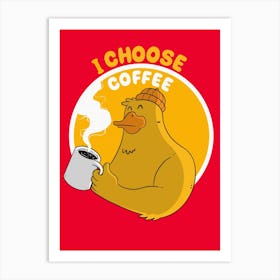 I Choose Coffee Art Print