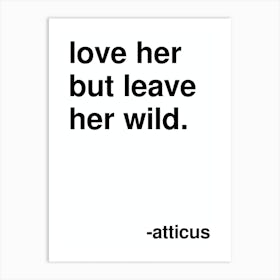 Love Her But Leave Her Wild Atticus Quote In White Art Print