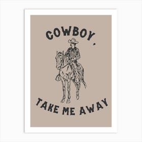 Cowboy Take My Away Art Print