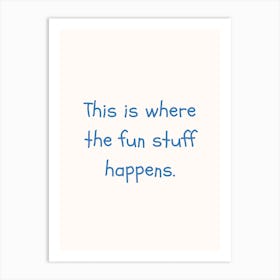 This Is Where The Fun Stuff Happens Blue Quote Poster Art Print