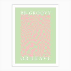 Be Groovy Or Leave Art Print