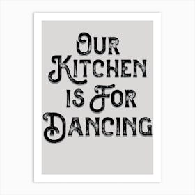 Our Kitchen Is For Dancing Gray Black Art Print
