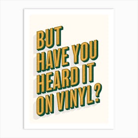 But Have You Heard It On Vinyl? Art Print