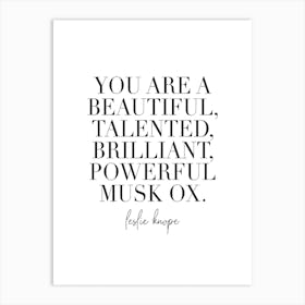 You Are A Beautiful Talented Brilliant Powerful Musk Ox Art Print