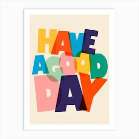 Have A Good Day Art Print