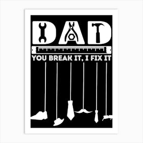 Dad You Break It Fix It Happy Father’s Day Art Print