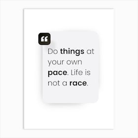 Do Things At Your Own Pace Life Is Not A Race Art Print