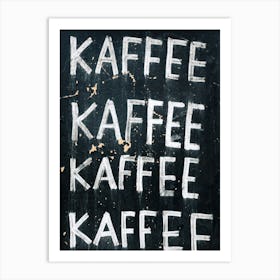 Kaffee Kaffee Kaffee Art Print