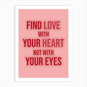 Find Love With Your Heart Not With Your Eyes Art Print