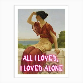 All I Loved, I Loved Alone Art Print