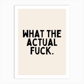 What The Actual Fuck | Oatmeal And Black 1 Art Print