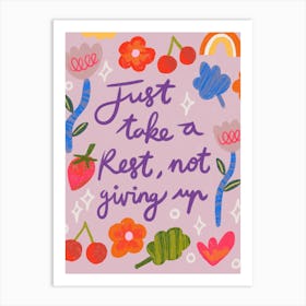 Just Take A Rest Not Giving Up Art Print
