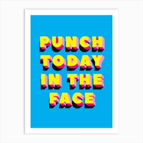 Bright Blue And Yellow Punch Today In The Face Typographic Art Print