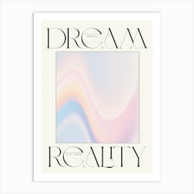 Dream Your Reality Art Print