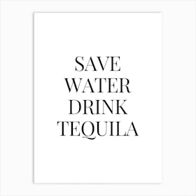 Save Water Drink Tequila Art Print