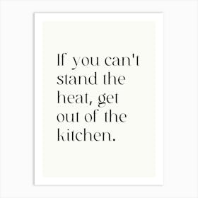 If You Can'T Stand The Heat, Get Out Of The Kitchen Art Print