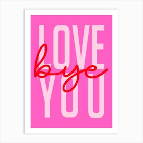 Love You Bye Pink and Red Art Print